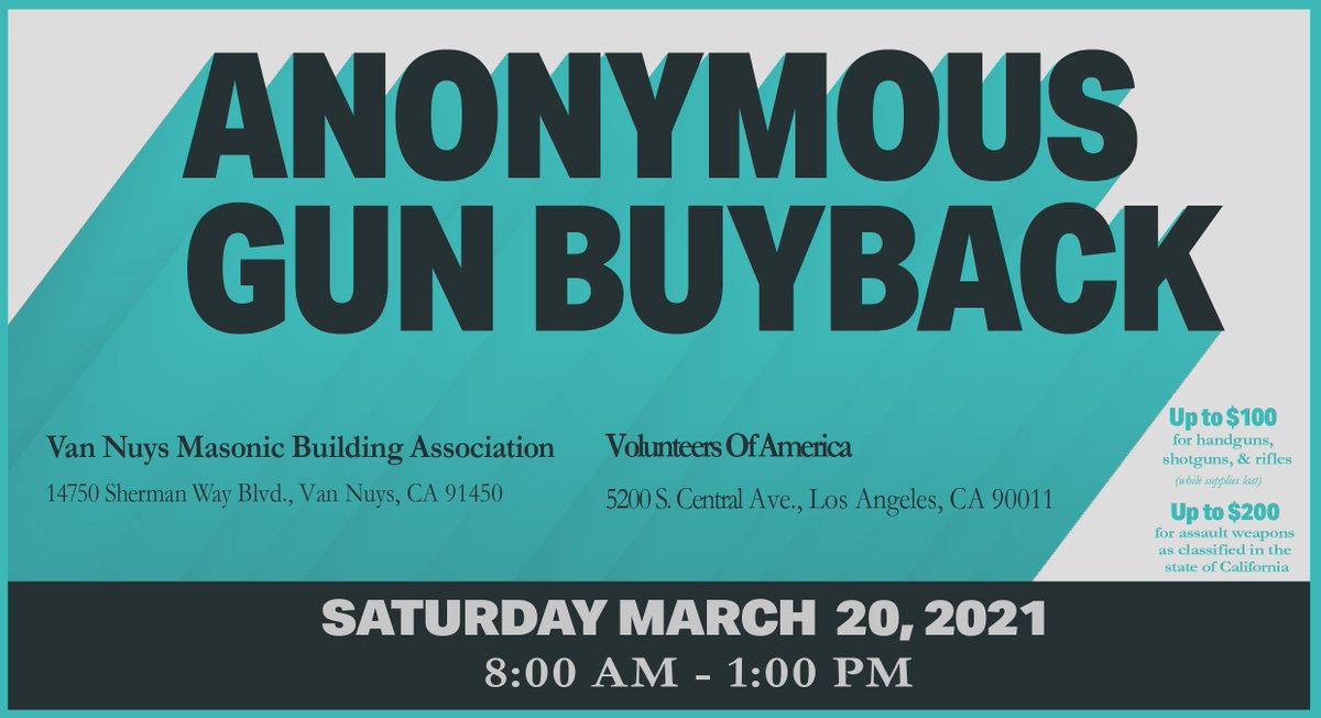 Anonymous Gun Buyback

Saturday March 20 - 8am to 1pm

📣14750 Sherman Way Blvd in Van Nuys

📣5200 S. Central Ave in South LA

Up to $100 gift card (while supplies last) for handguns, shotguns &amp; rifles, and up to $200 gift card for assault weapons