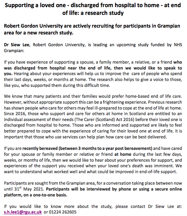 If you are in Grampian area, and have experience of supporting an individual who was discharged from hospital near the end of life, then we would like to speak to you for a research project if you are between 3 months to a year post bereavement.
Dr Nick Adams n.adams5@rgu.ac.uk