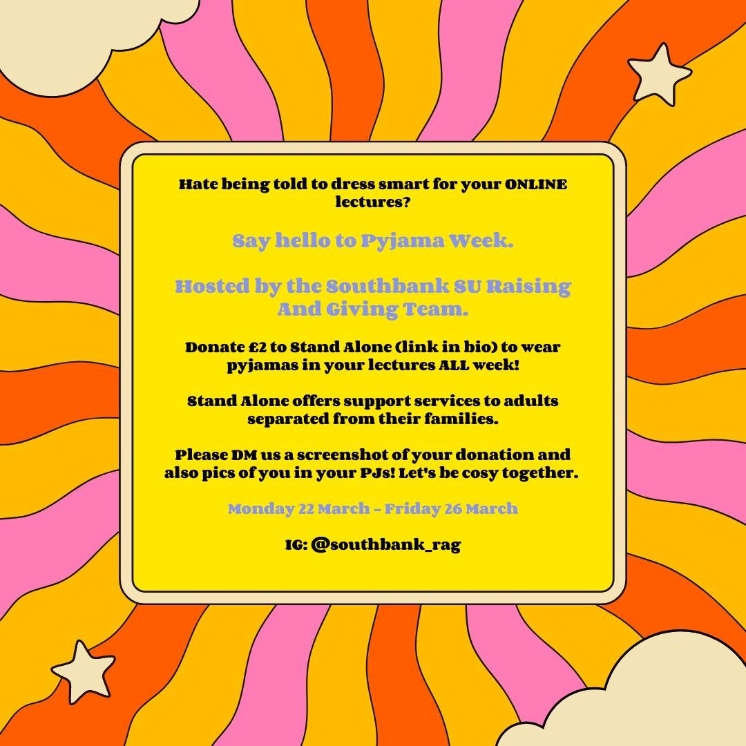 Pyjama Week! starting Monday 22 March-Friday 26 March by 

Wear PJ any day of the week in your online lectures to donate at least £2 or more to <a href="/UKStandAlone/">Stand Alone</a> to help estranged students.

DM us screenshot of your donation and pic of you in your PJs

🎗Link justgiving.com/fundraising/sb…