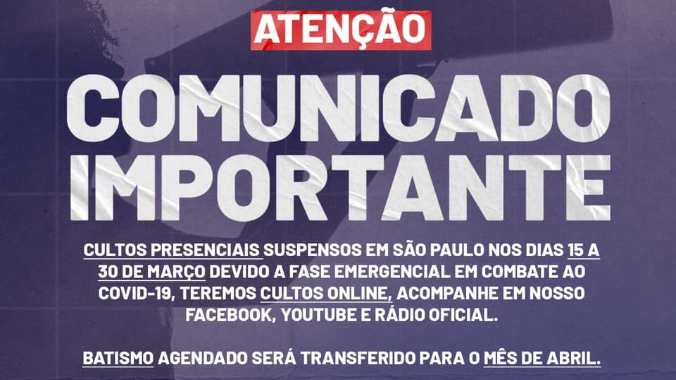 COMUNICADO IMPORTANTE! 🚨

Por essa razão, os cultos presenciais no estado de São Paulo estarão suspensos, entre os dias 15 e 30 de março. Neste período, teremos as nossas igrejas abertas para atendimento individual que poderá ser agendado.