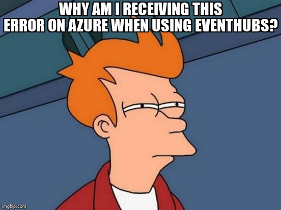 overflow_meme's tweet image. Why am I receiving this error on Azure when using eventhubs? stackoverflow.com/questions/6400… #azurewebappservice #azure #azureeventhub