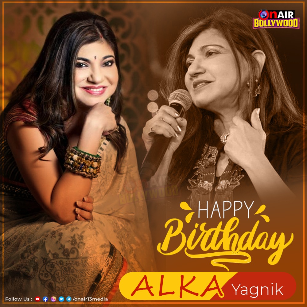 Wish you a very Happy B\day Alka Yagnik     