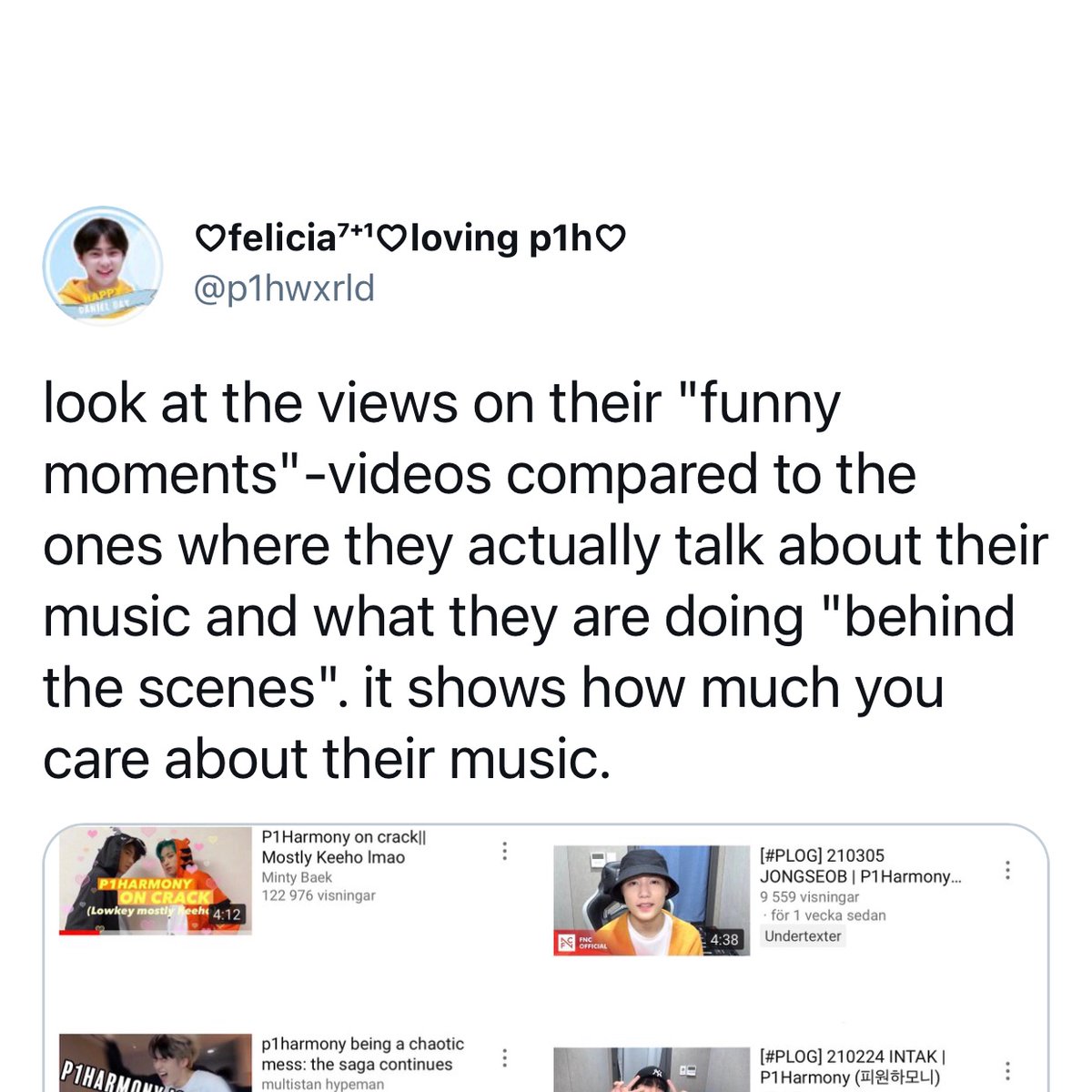look at the views on their "funny moments" videos compared to plogs where they actually talk about their music and what they are doing "behind the scenes". it shows how much you care about the important things.