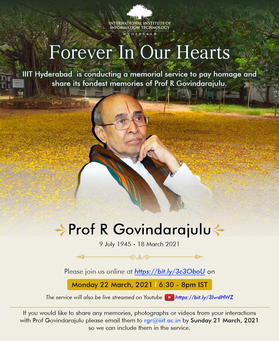 IIIT Hyderabad is conducting a memorial service to pay homage and share its fondest memories of Prof R Govindarajulu on Monday 22nd March from 6:30pm - 8pm IST. Please join us online via Zoom at bit.ly/3c3OboU
