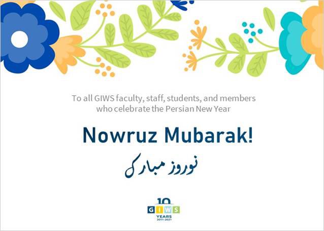 Happy Persian New Year نوروز مبارک  (“Now-ruz Muba-rak” in Farsi) to the students, faculty, staff and members of the GIWS who celebrate!