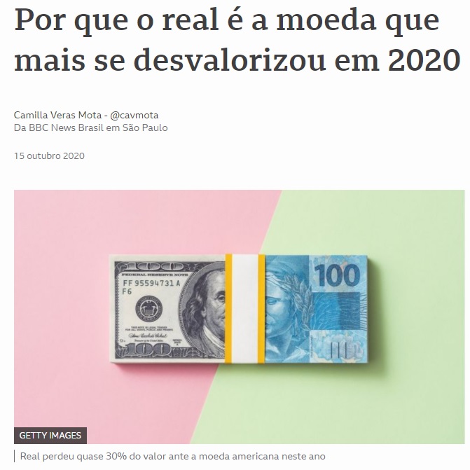 (...) Alguns podem alegar que a culpa é do resto do mundo, com a valorização de outras moedas. Não, o real foi uma das moedas que mais foi desvalorizada de todo o mundo ( https://www.bbc.com/portuguese/brasil-54549137), consequência direta das ações do governo, em parte por erros, em parte por (...)