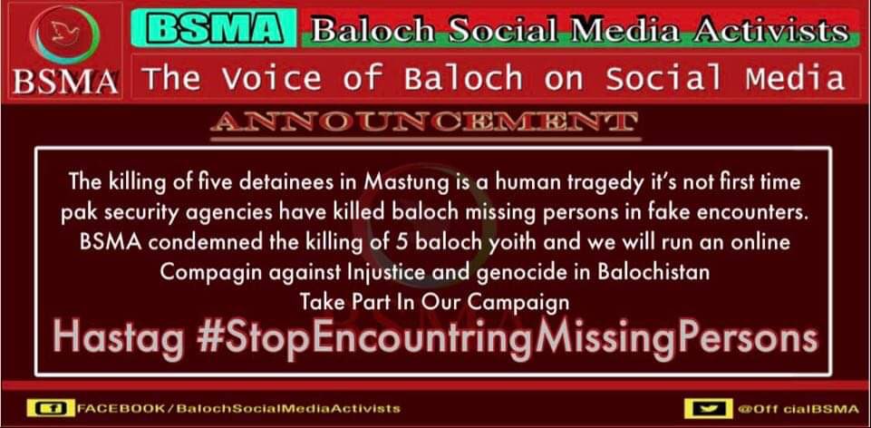 The killing of five detainees in Mastung is a human tragedy several time,s pak security agencies have killed baloch missing persons in fake encounters. BSMA will run an online campaign against genocide in Balochistan 
Date 10 March
#StopEncountringMissingPersons