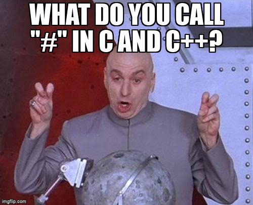 overflow_meme's tweet image. What do you call &quot;#&quot; in C and C++? stackoverflow.com/questions/6654… #c #cpp #cpreprocessor