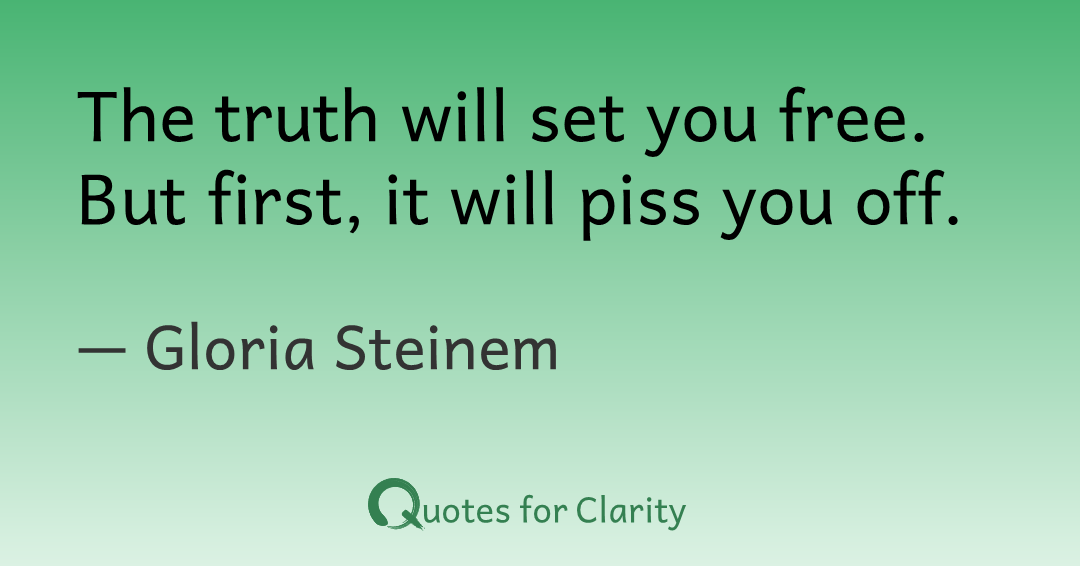 TimeForClarity's tweet photo. The truth will set you free. But first, it will piss you off.

– Gloria Steinem #quotesforclarity #Choices #Humor #Power #Reason #Sovereignty

https://t.co/LFdXUsLobf https://t.co/kW4Y6q9nci