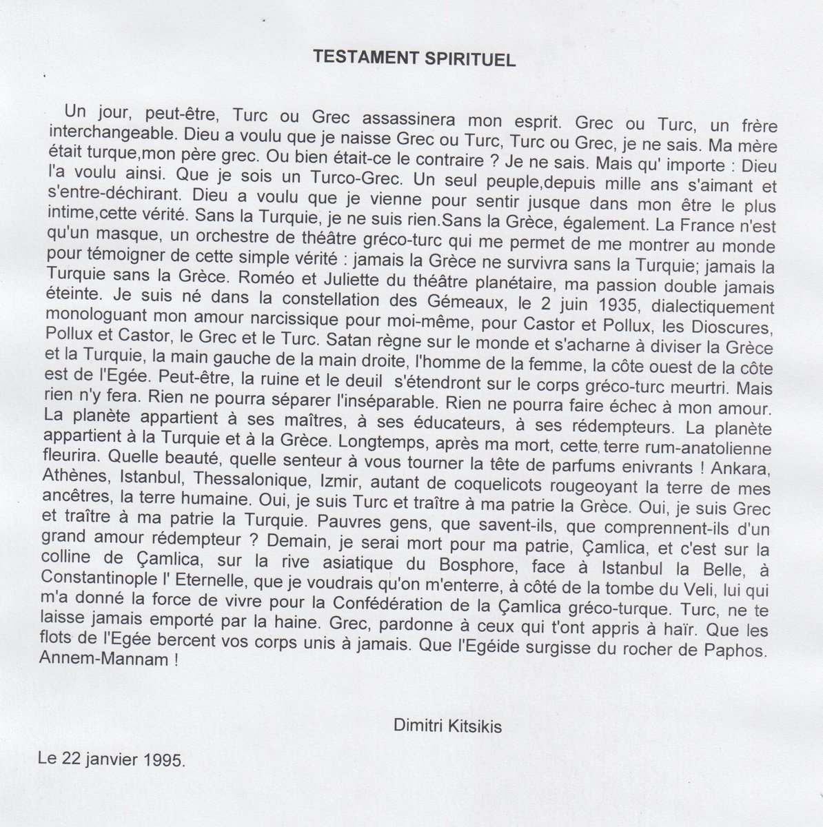For those who read French, my spiritual testament, written and published in the press, Turkish and Greek, since 1996. Dimitri Kitsikis