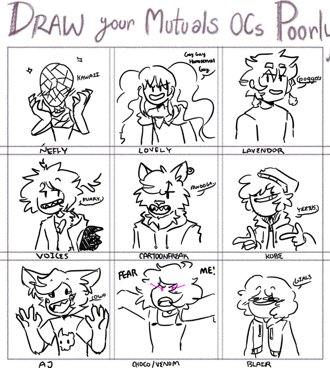 i did it look i did it hahaA
oc owners in order-
@NeffyNifty
@MyLovelyfools
@danglavendor
@Voices_Lunatic
@FreaksTheSouth
@KHtheKARTOONiST
@9tail_dem0nfox
@_Vqnxm_
@witchchick128
@BreadHasBeenGot
@amitysnewmom
@0Lozer
@EV0REN
@drugzsnoooort