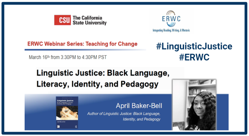 ✊🏿#LinguisticJustice: Black Language, Literacy, Identity, & Pedagogy Webinar with @aprilbakerbell 
March 16, 3:30-4:30 PM
2020-2021🆓#ERWC Webinar Series:
Teaching for Change💫
calstate.eventsair.com/QuickEventWebs… @CADeptEd @MultilingualCA @CATE_California #engchat #elachat #engsschat #edchat