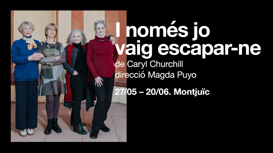 També Magda Puyo estrena nou espectacle, tot endinsant-se en un món en extinció amb "I només jo vaig escapar-ne", de la dramaturga Caryl Churchil, relat apocalíptic protagonitzat per quatre grans bèsties escèniques com Muntsa Alcañiz, Lurdes Barba, Imma Colomer i Vicky Peña.