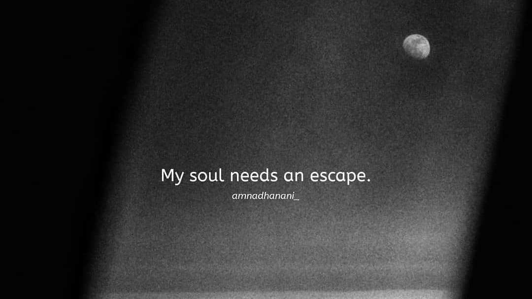 Ruhumun bir firara ihtiyacı var.