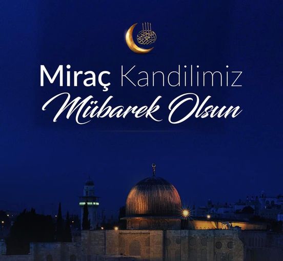 Miraç; kalbimize ve iç dünyamıza yolculuk yapmamıza vesile olsun. Kandilimiz mübarek olsun.