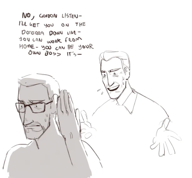 Half Life is just G-Man trying to get gordon to join his weird pyramid scheme, and when it doesn't work he tries for alyx 