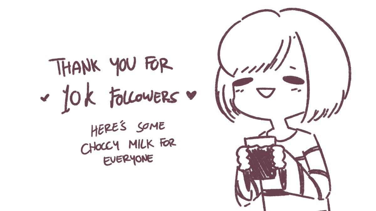 I'm very bad with words but uhh thank you so much for everyone who chose to stay with me for this long!! I know I'm not the best artist, so I never thought I'd reach the fabled 10k digit but here we are haha

Much love from this tired gremlin?
Now take this choccy milk or else? 