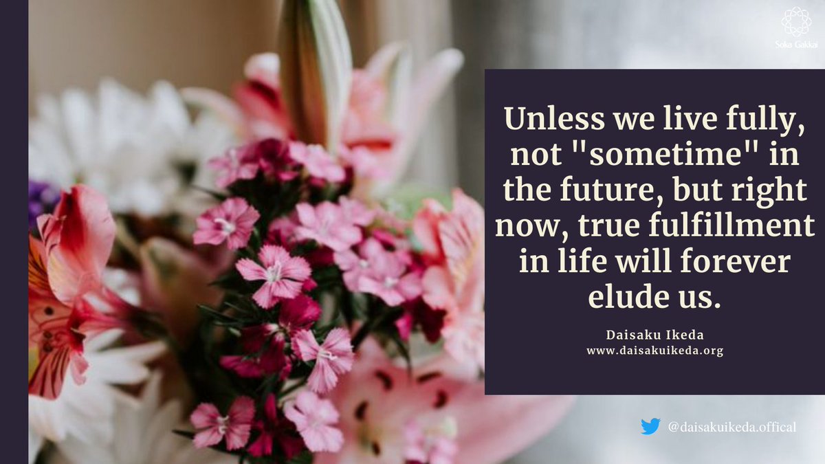 daisakuikeda_of's tweet photo. "Unless we live fully, not "sometime" in the future, but right now, true fulfillment in life will forever elude us." https://t.co/xcRPwWWTVq