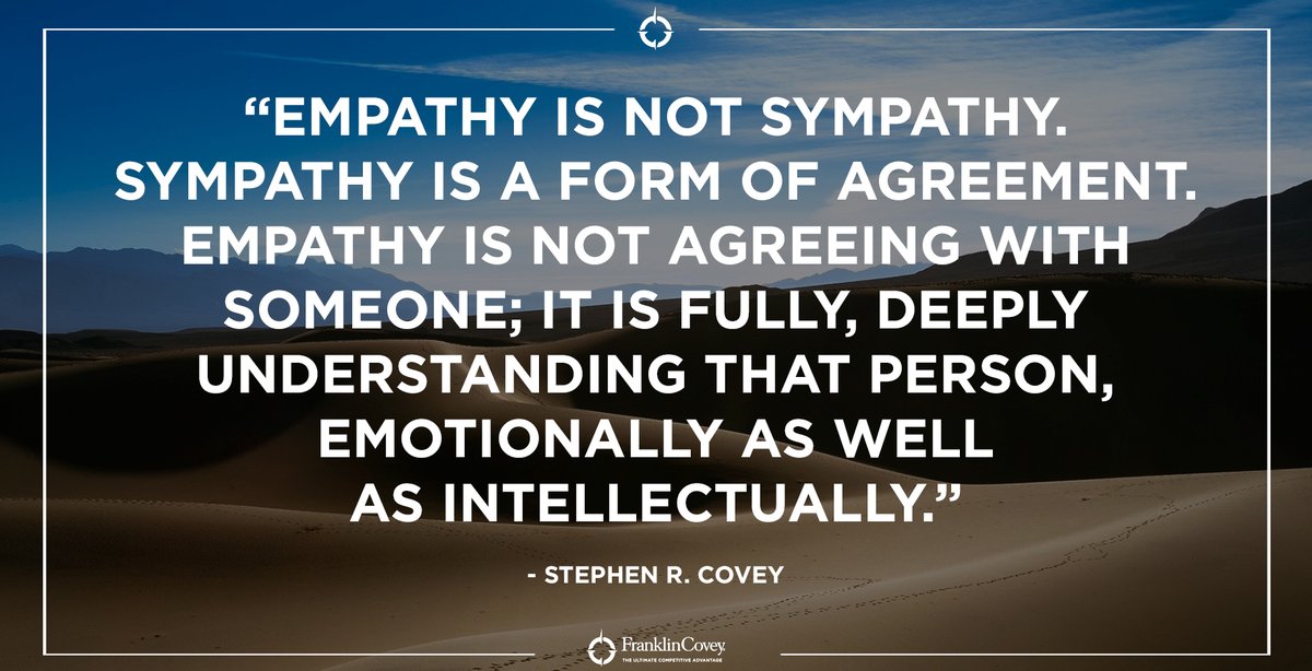 StephenRCovey's tweet photo. "Empathy is not sympathy. Sympathy is a form of agreement. Empathy is not agreeing with someone; it is fully deeply understanding that person, emotionally as well as intellectually." - Stephen R. Covey #Truth #QOTD
For more on The 7 Habits, visit here: https://t.co/Wq3DBVP5Kq https://t.co/uR1eJW5yEt