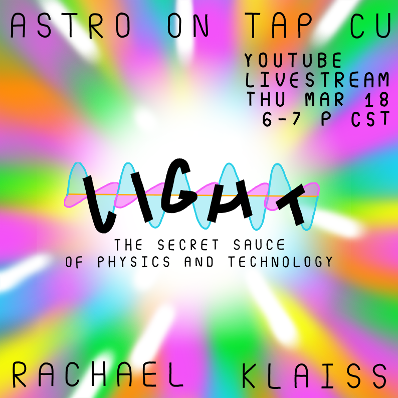 AstroOnTapCU's tweet photo. Join us live on YouTube (https://t.co/vgCA0QBIv6) next Thursday, March 18 at 6 PM CT for this month's Astronomy on Tap CU, where our remote guest @RachaelAllie will be talking about Light: The secret sauce of physics and technology. https://t.co/i6H0FDcywD