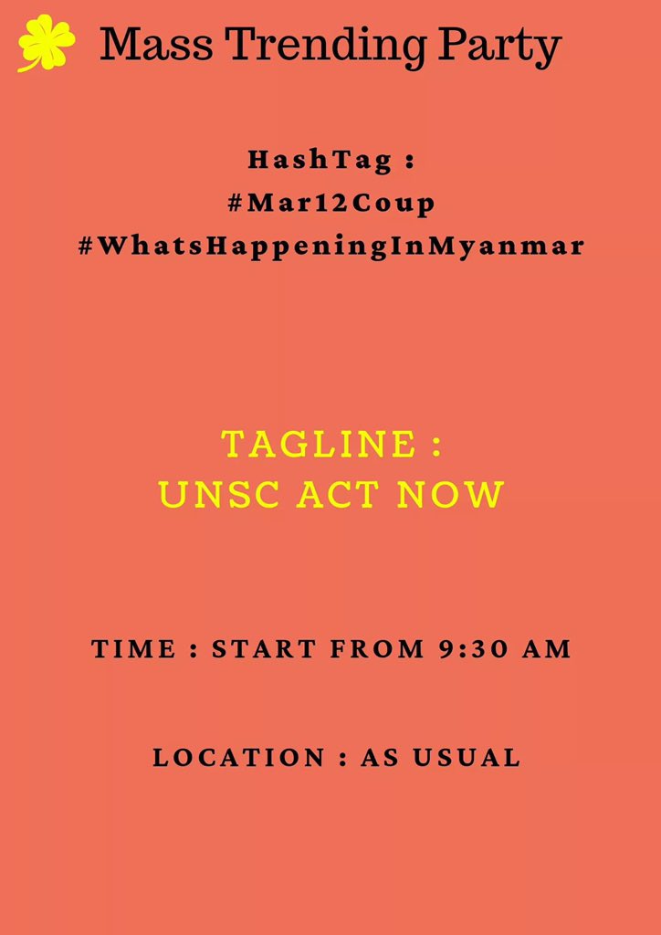 ‼️Twitter for March 12 ‼️

Hashtags: 
#Mar12Coup
#WhatsHappeningInMyanmar
Tagline: 
UNSC ACTS NOW
Time and location: As usual 

Urgent သိ​စေချင်တဲ့ကိစ္စတွေဆို tag <a href="/RapporteurUn/">UN Special Rapporteur Tom Andrews</a> <a href="/UN_HRC/">UN Human Rights Council</a> <a href="/UN/">United Nations</a> <a href="/freya_cole/">Freya Cole</a> <a href="/drsasa_mm/">Dr.Sasa-Supporter</a> 
<a href="/SAdamsR2P/">Simon Adams</a> <a href="/POTUS/">President Donald J. Trump</a>
<a href="/USEmbassyBurma/">U.S. Embassy Burma</a> <a href="/UNinMyanmar/">United Nations in Myanmar</a> <a href="/KenRoth/">Kenneth Roth</a> <a href="/TostevinM/">Matthew Tostevin</a>