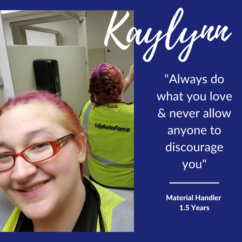 Kaylynn, material handler, took time to reflect on advice that she would give to younger women. Kaylynn knows the power of self-talk and hopes that the younger generation will be determined to ALWAYS do what they love and never allow anyone to discourage them on their path!  ❤️