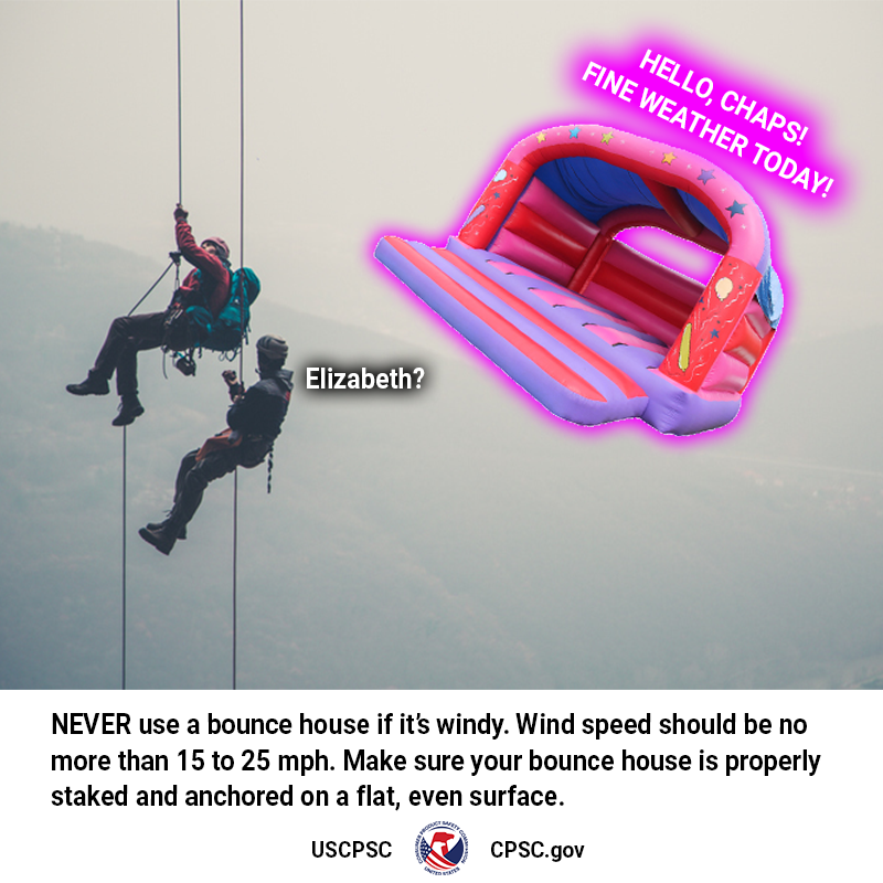 A pink and purple bounce house named Elizabeth flying past two mountain climbers. Elizabeth says, "Hello, chaps! Fine weather today!" One of the mountain climbers says, "Elizabeth?" The text reads: Never use a bounce house if it's windy. Wind speed should be no more than 15 to 25 mph. Make sure your bounce house is properly staked and anchored on a flat, even surface.