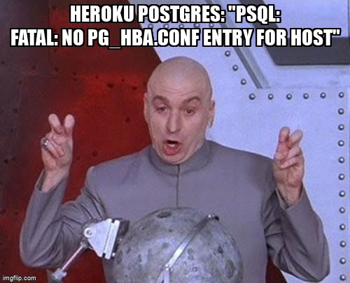 overflow_meme's tweet image. Heroku Postgres: "psql: FATAL: no pg_hba.conf entry for host" stackoverflow.com/questions/6004… #herokucli #herokupostgres #postgres10 #postgresql #heroku