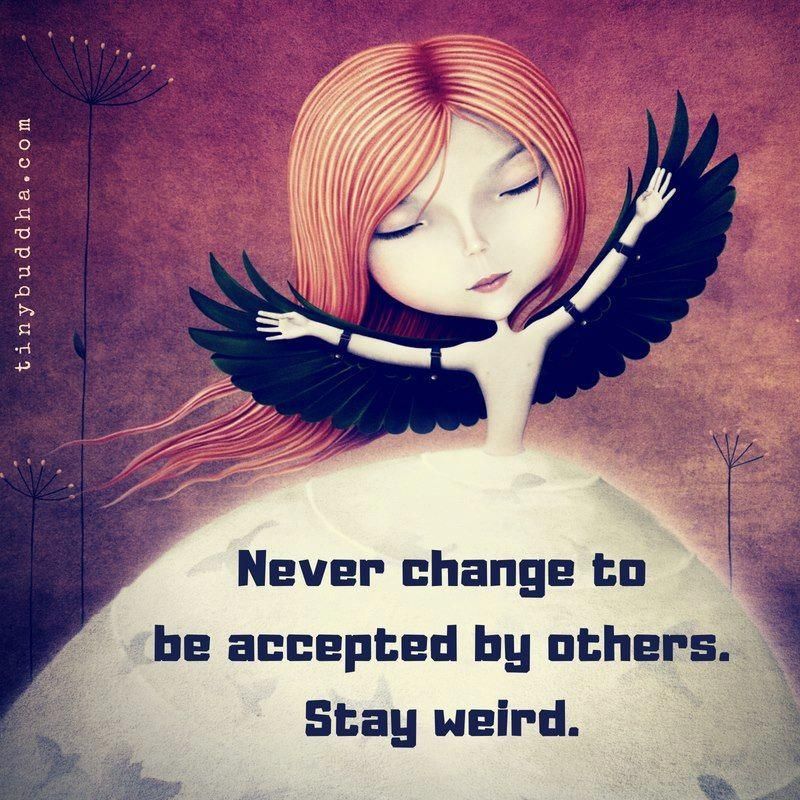 Tiny Buddha Never Change To Be Accepted By Others Stay Weird Tiny Buddha Never Change To Be Accepted By Others Stay Weird