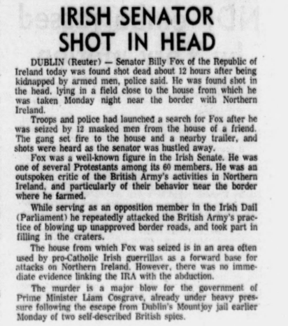 This day 47 years ago – 12 March 1974 – Senator Billy Fox of Fine Gael was shot and killed in Tircooney, Co Monaghan.

Fox was the first member of the Oireachtas to be killed since Patrick Reynolds in 1932.

Five members of the Provisional IRA were convicted of his killing.