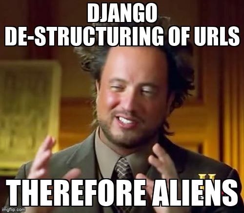 overflow_meme's tweet image. Django de-structuring of URLs stackoverflow.com/questions/6659… #djangourls #python #django