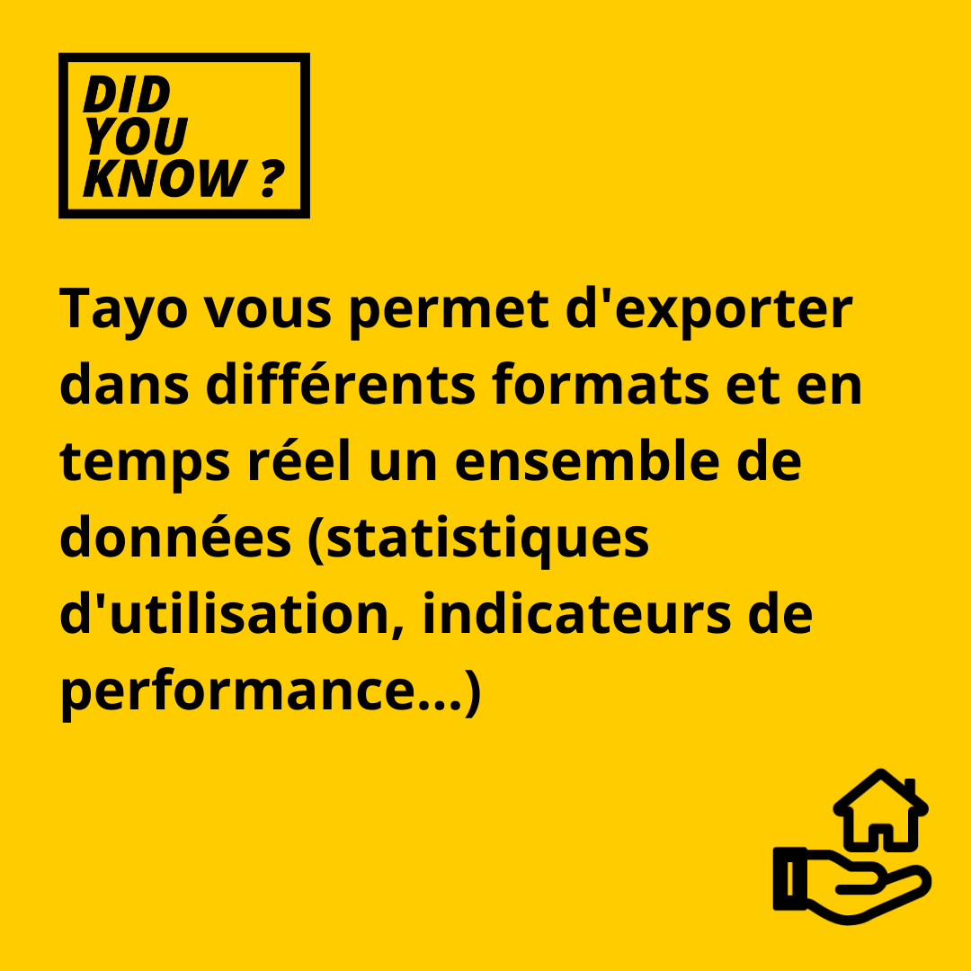 Contactez-nous pour les détails si vous avez besoin de ce type d'exports, par exemple pour savoir quels locataires se sont connectés à Tayo