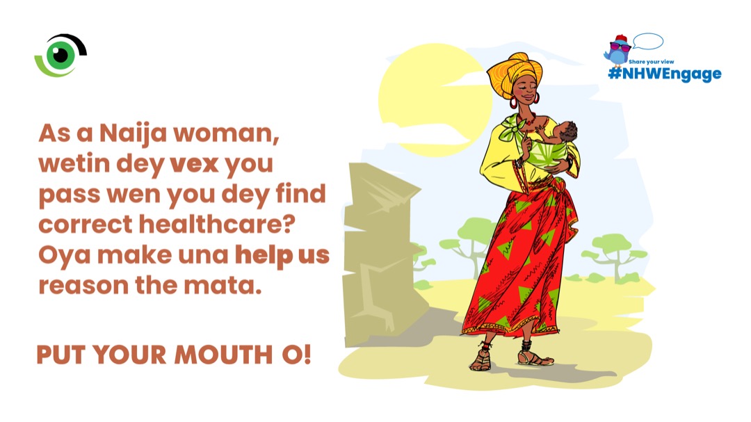 Oya o! Time don reach! Make we put mouth for wetin #NHWEngage carry come this week We wan talk about all the suffer suffer wey women dey go through just to find beta healthcare. Wetin be your experience? Abeg talk your own for the mata. #NHWEngage #IWD2021.
