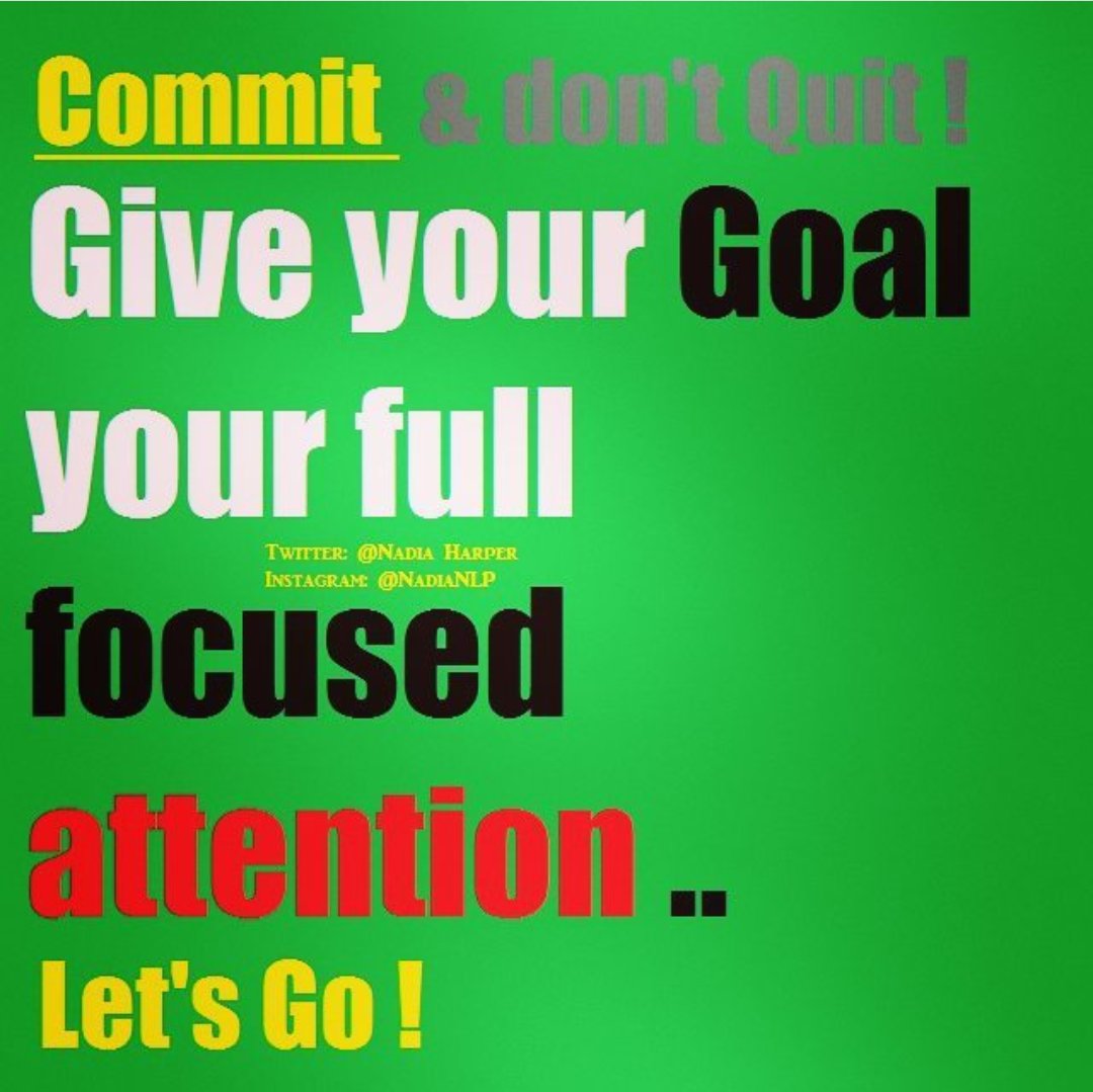 Let's go ... Commit and don't Quit ! #NLP #Hypnosis. #Goals #Mindmastery #Mastermind #NadiaNLP