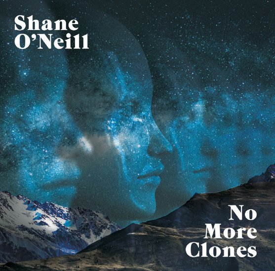 New album from Shane O’Neill, 'No More Clones' out now