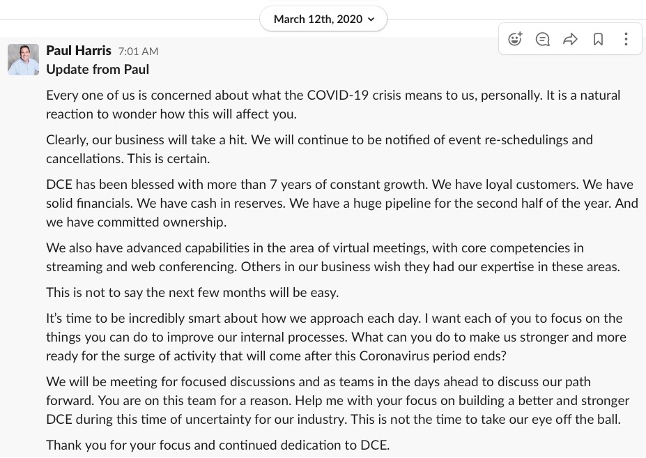 Today marks exactly one year since the start of DCE’s big pandemic pivot. On March 12, 2020, our CEO Paul Harris posted this internal Slack message to the entire DCE team. 

#werehiring #virtualevents #virtualeventproduction #virtualeventplanning #innovation #COVID19