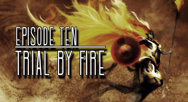 Don't miss Episode 10 "Trial by Fire" streaming now!