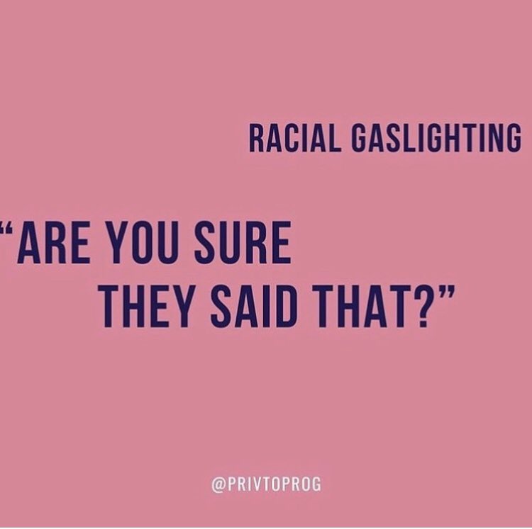Racial gaslighting is a form of manipulation, focused on belittling the experiences of racially marginalized groups. To avoid this type of gaslighting, don’t respond with phrases like these. (Shoutout @/privtoprog on IG for the graphics)
