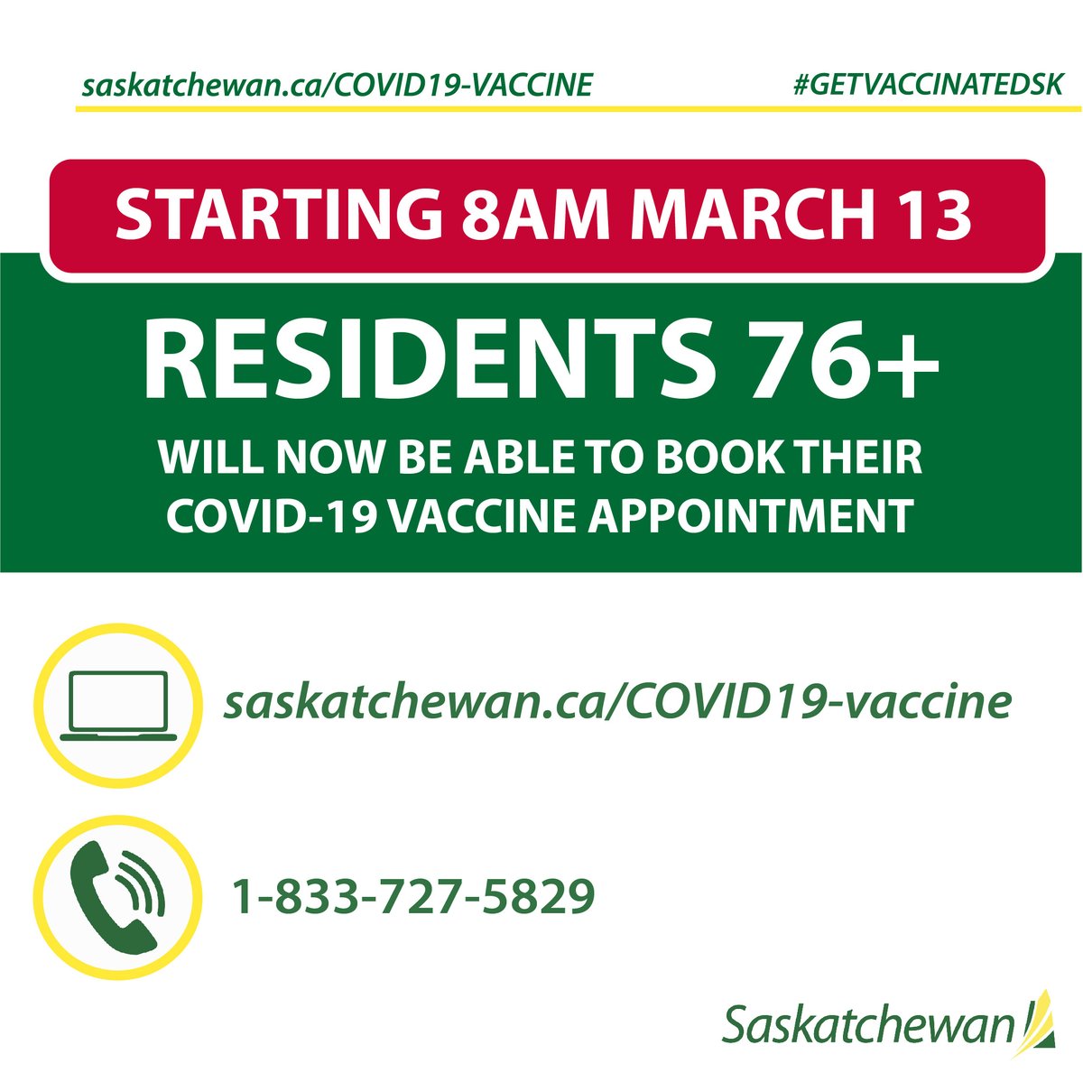 Due to the successful launch of SK’s booking system, booking eligibility is being expanded to include SK residents ages 76+. 

Starting at 8am tomorrow, residents ages 76+ will be able to book their shot by visiting saskatchewan.ca/COVID19-vaccine or call 1-833-SASK-VAX (1-833-727-5829).
