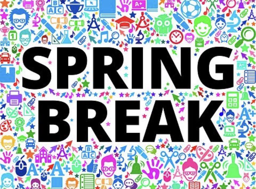 SPRING BREAK STARTS NOW! Students are not due back into the classroom until MONDAY MARCH 29th.... ENJOY!!!