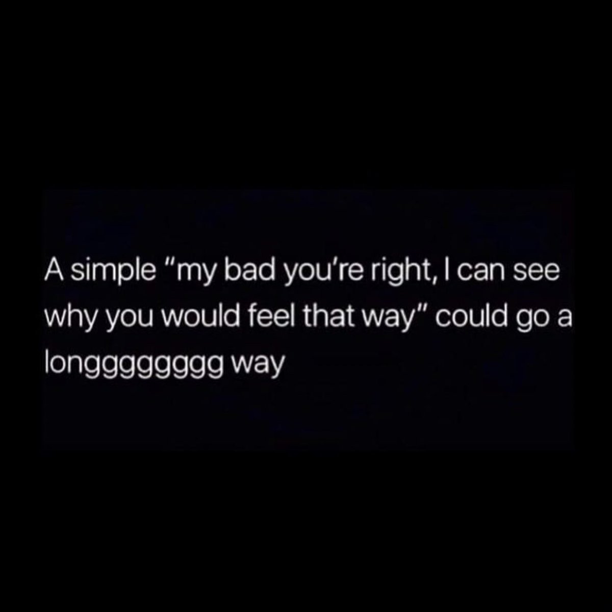 A simple “My bad, you’re right. I can see why you would feel that way” could go a long way