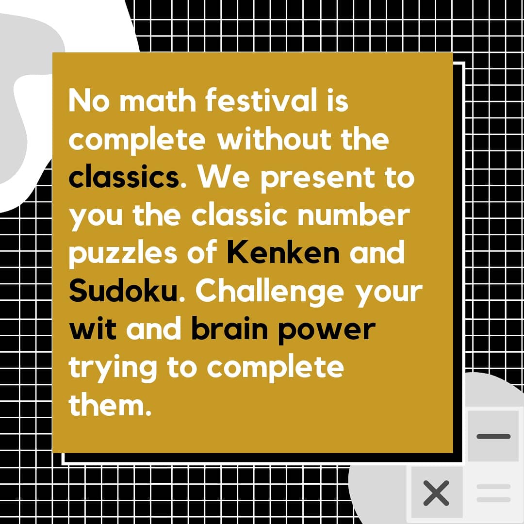 No math festival is complete without the classics. We present to you the classic number puzzles of Kenken and Sudoku. Challenge your wit and brain power trying to complete them.

See the link in our bio.