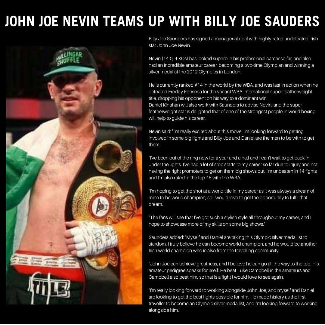 John Joe Nevin (@johnjoenevin) on Twitter photo Delighted to announce I have signed a management deal with <a href="/bjsaunders_/">billyjoesaunders</a> and danial, cant wait to get going and just get the fights under my belt and prove all the doubters wrong and show them I am world class material and will become world champion, #BelieveTheHype ๐๐โโ Delighted to announce I have signed a management deal with <a href="/bjsaunders_/">billyjoesaunders</a> and danial, cant wait to get going and just get the fights under my belt and prove all the doubters wrong and show them I am world class material and will become world champion, #BelieveTheHype ๐๐โโ