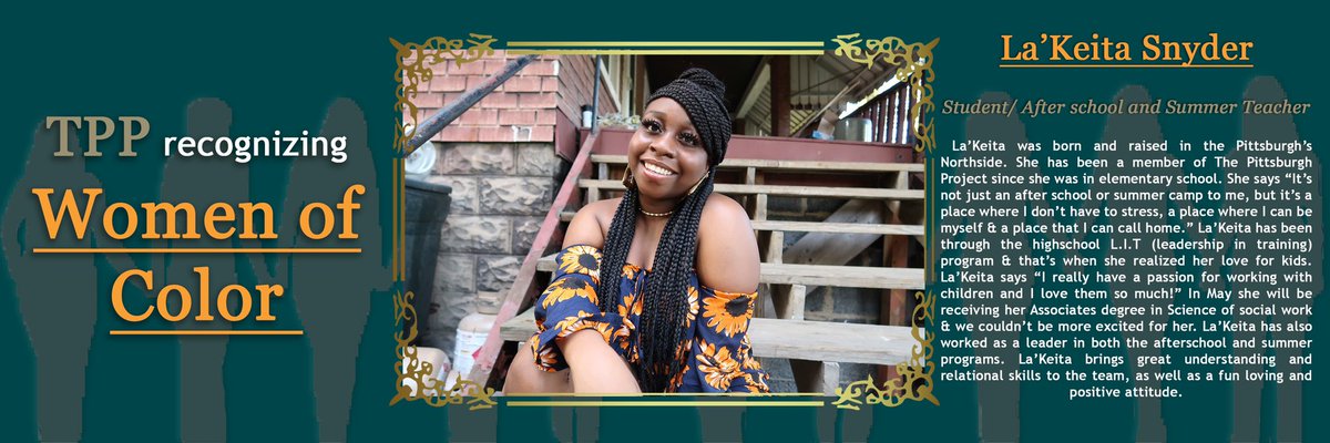This month TPP is recognizing Women of Color from our community who both are making and have  made an impact. For week 2 please join us in celebrating our very own La'Keita Snyder for her commitment and efforts.
