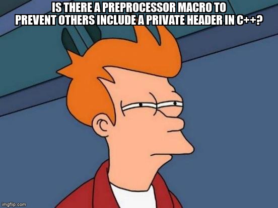 overflow_meme's tweet image. Is there a preprocessor macro to prevent others include a private header in C++? stackoverflow.com/questions/6661… #cpreprocessor #macros #cpp #cpp17