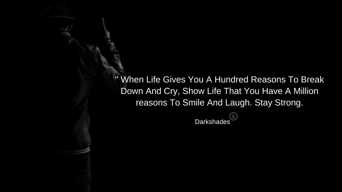 DarkShades18's tweet photo. " When Life Gives You A Hundred Reasons To Break Down And Cry, Show Life That You Have A Million reasons To Smile And Laugh. Stay Strong. @MokshaWithanage #Motivation #MotivationalQuotes https://t.co/iGq1ZaHieE