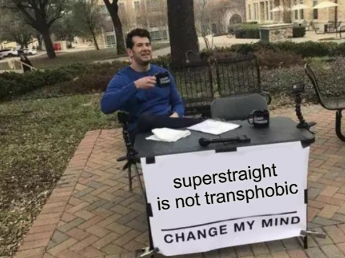 SuperStraightB1's tweet photo. Change my mind #superstraight #nottransphobic https://t.co/8Ew4uMkofN