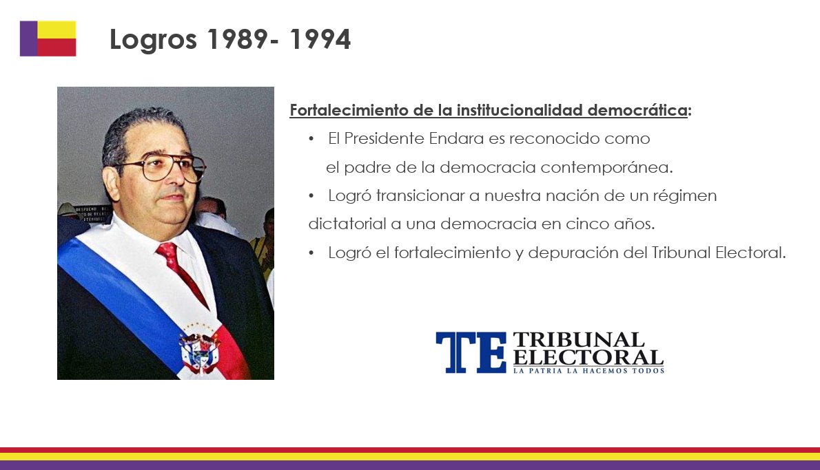 + El Presidente Endara es reconocido como el padre de la democracia contemporánea. 

+ Logró transicionar a nuestra nación de un régimen 
dictatorial a una democracia en cinco años. 

+ Logró el fortalecimiento y depuración del Tribunal Electoral.

#UnNuevoPanamenismo
