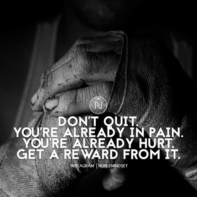 Don't quit! You're almost there, get a reward from it  #noblemindset ✊