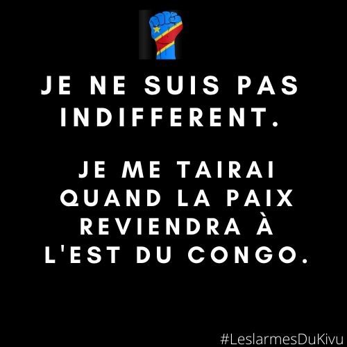 Nous vous invitons à vous approprier la campagne #LesLarmesDuKivu #LesLarmesDuCongo consistant à exiger le retour de la paix en RDC
HALTE À NOTRE INDIFFÉRENCE COLLECTIVE face à ces massacres récurrents
Mobilisons nous et portons plus haut nos voix pour exiger la paix